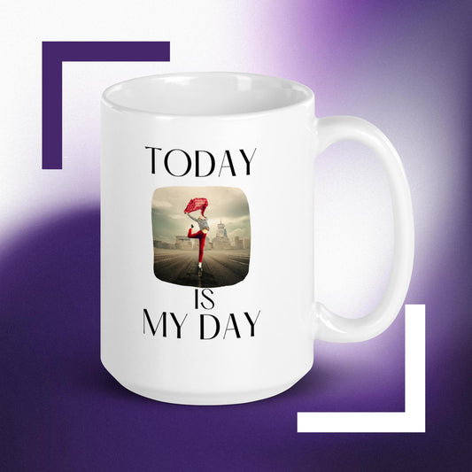 Today is My Day mug in 3 sizes