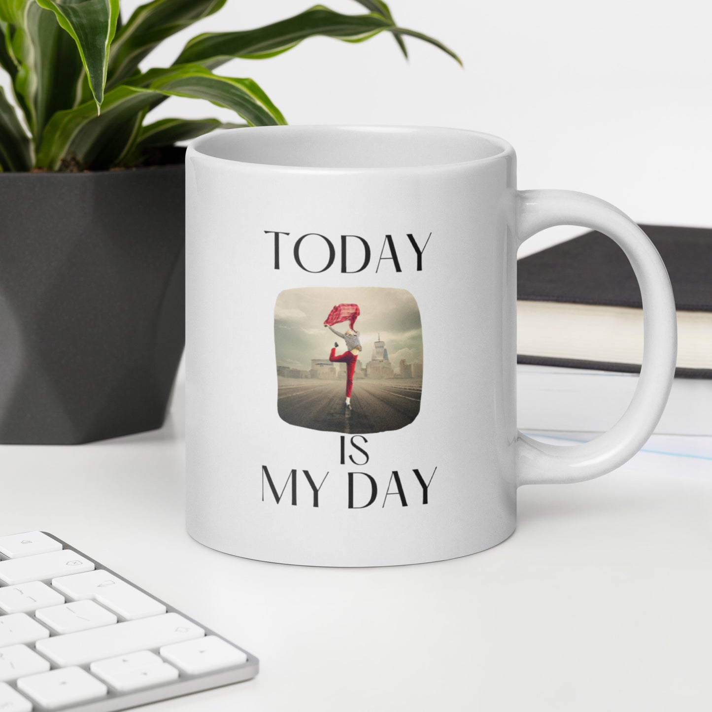 Today is My Day mug in 3 sizes